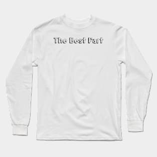 The Best Part // Typography Design Long Sleeve T-Shirt